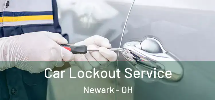 Car Lockout Service Newark - OH