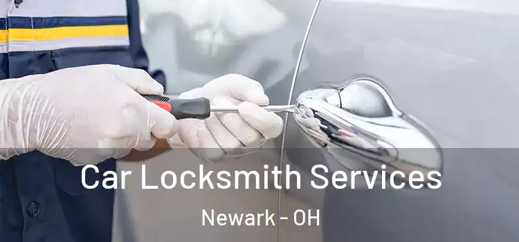 Car Locksmith Services Newark - OH