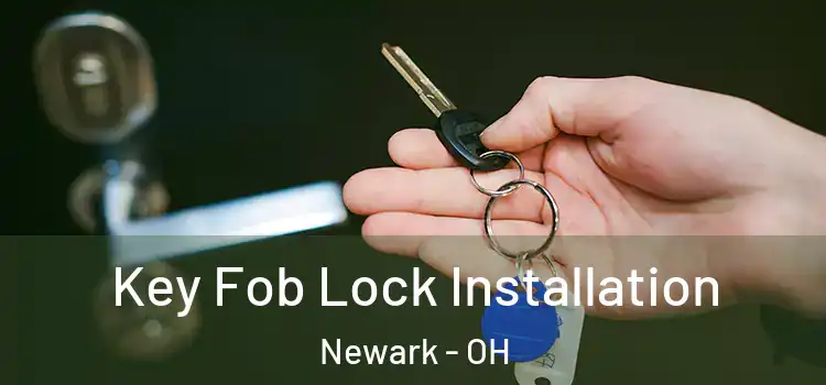Key Fob Lock Installation Newark - OH
